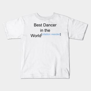 Best Dancer in the World - Citation Needed! Kids T-Shirt